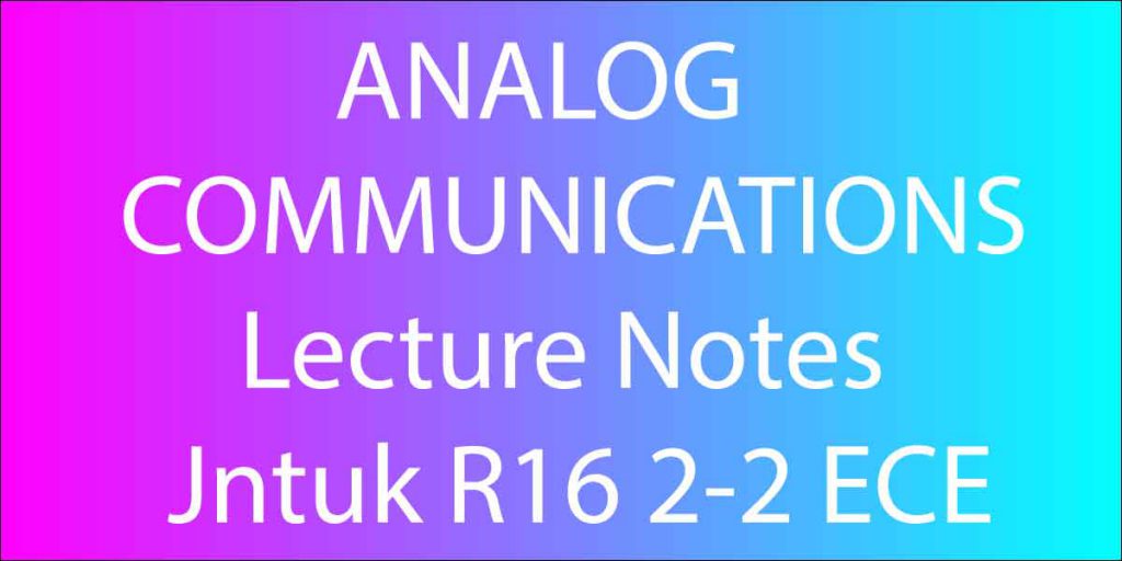 ANALOG COMMUNICATIONS Lecture Notes Jntuk R16 2-2 ECE