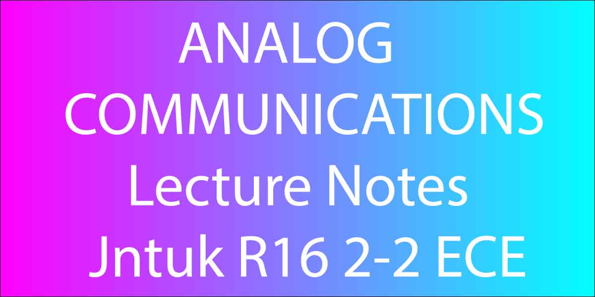 ANALOG COMMUNICATIONS Lecture Notes Jntuk R16 2-2 ECE