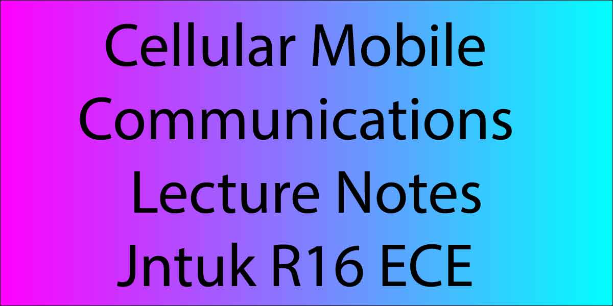 Cellular Mobile Communications Lecture Notes Jntuk R16 ECE