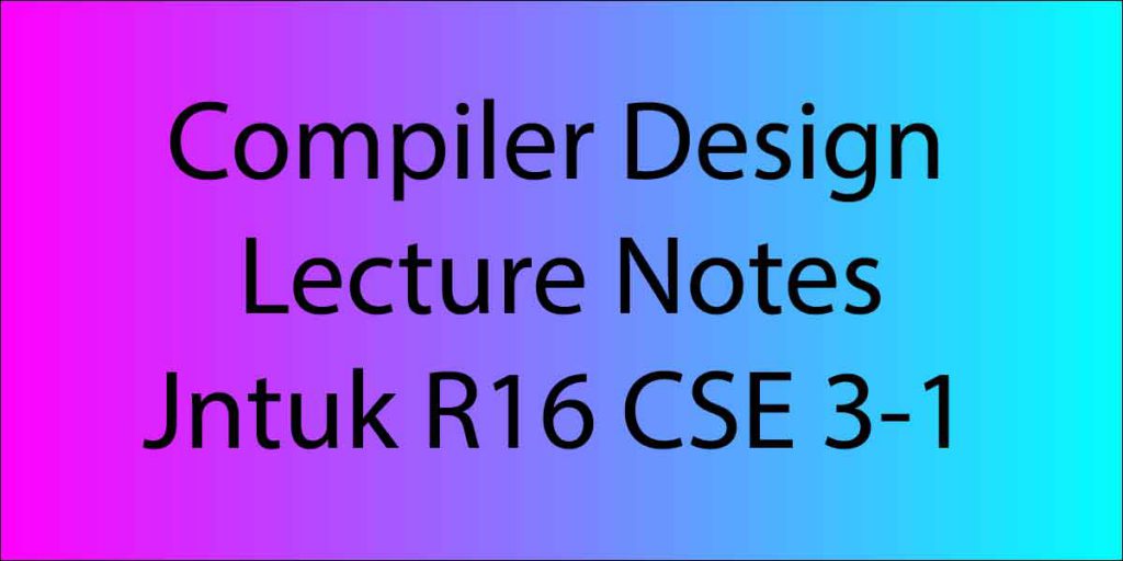 Compiler Design Lecture Notes Jntuk R16 CSE 3-1