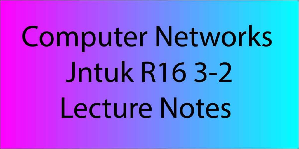 Computer Networks Jntuk R16 3-2 Lecture Notes