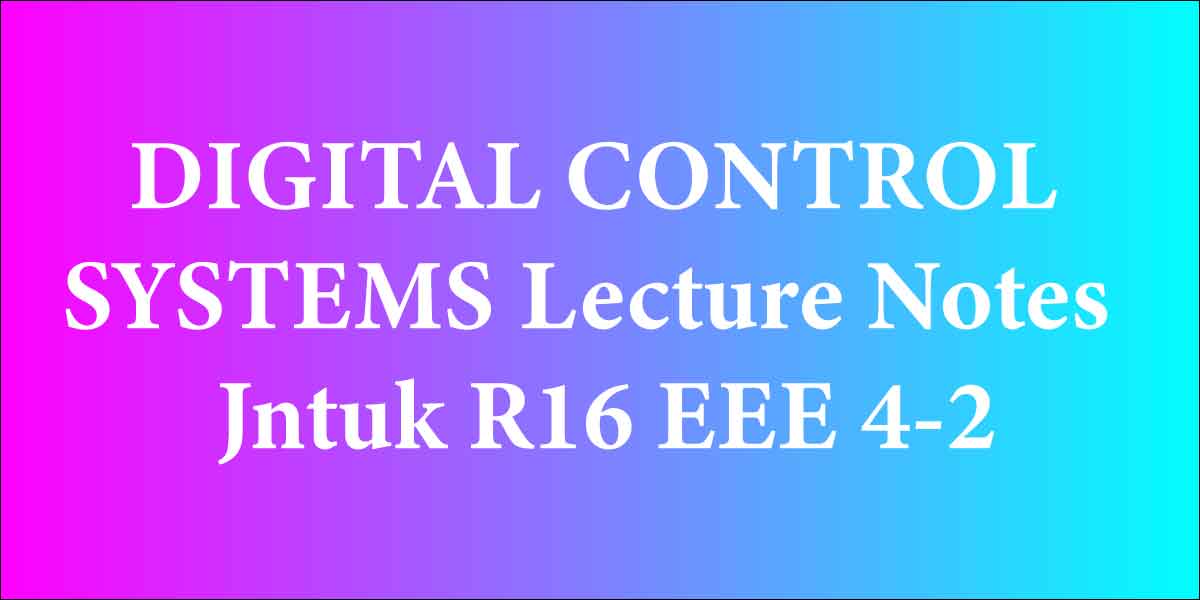 DIGITAL CONTROL SYSTEMS Lecture Notes Jntuk R16 EEE 4-2