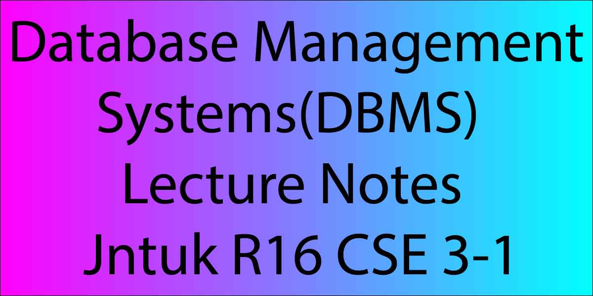 Database Management Systems Lecture Notes Jntuk R16 CSE 3-1