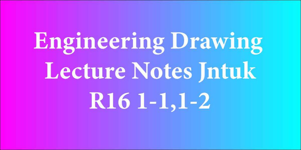 Engineering Drawing Lecture Notes Jntuk R16 1-1,1-2