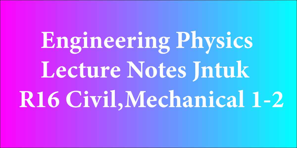 Engineering Physics Lecture Notes Jntuk R16 Civil,Mechanical 1-2
