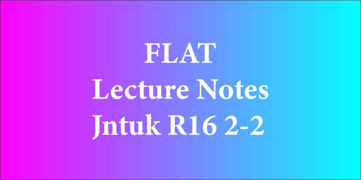 FLAT Lecture Notes Jntuk R16 2-2