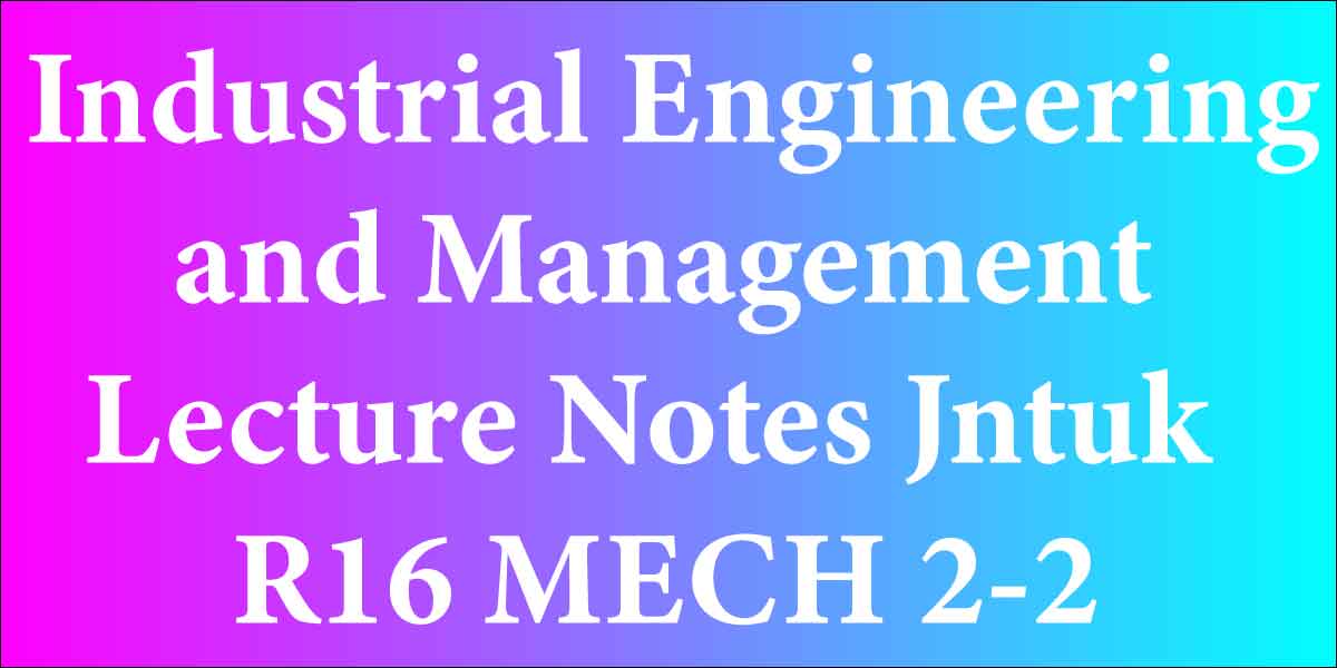 Industrial Engineering and Management Lecture Notes Jntuk R16 MECH 2-2