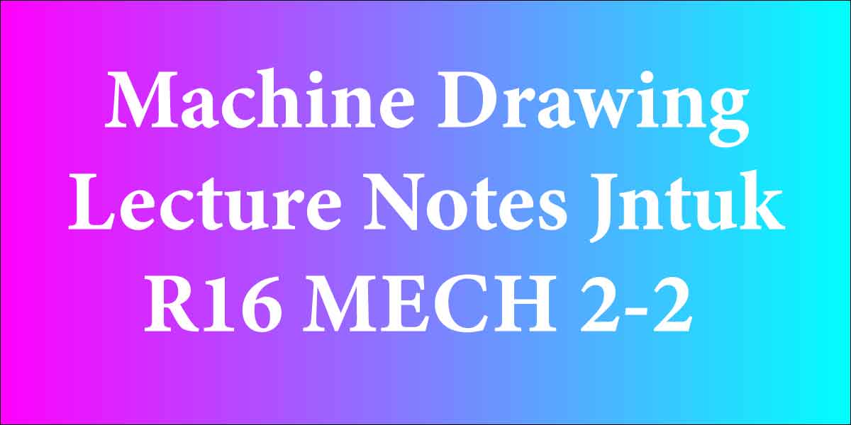 Machine Drawing Lecture Notes Jntuk R16 MECH 2-2