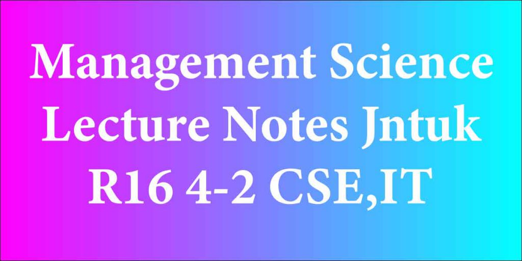 Management Science Lecture Notes Jntuk R16 4-2 CSE,IT
