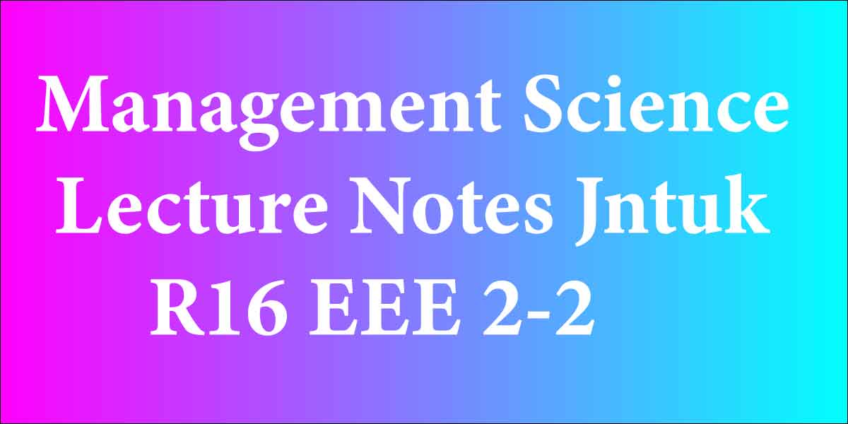 Management Science Lecture Notes Jntuk R16 EEE 2-2