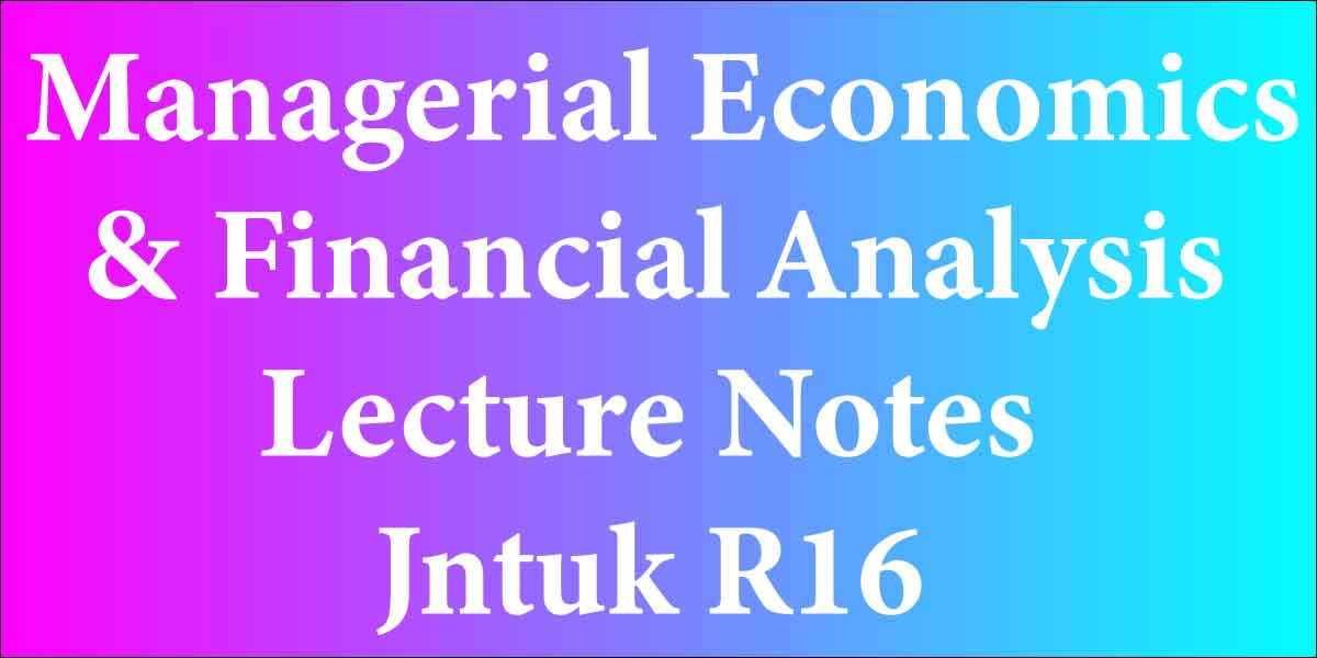 Managerial Economics & Financial Analysis Lecture Notes Jntuk R16