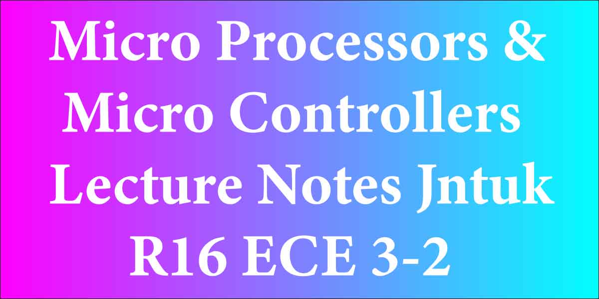 Micro Processors & Micro Controllers Lecture Notes Jntuk R16 ECE 3-2