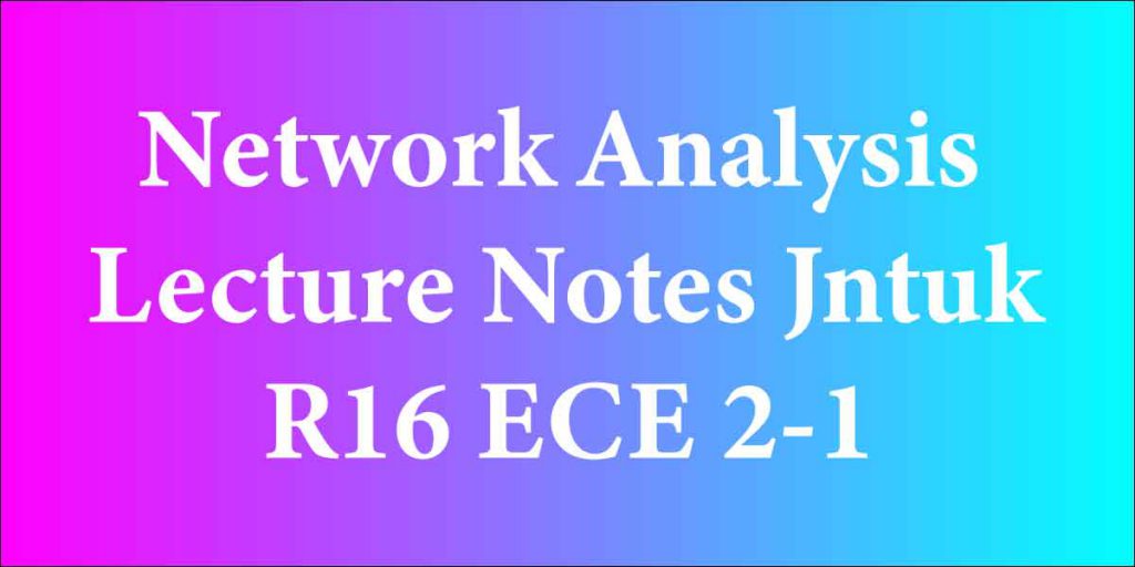 Network Analysis Lecture Notes Jntuk R16 ECE 2-1