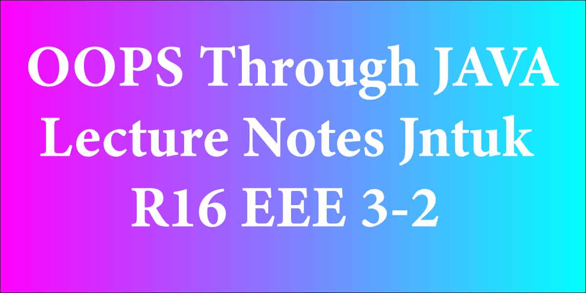 OOPS Through JAVA Lecture Notes Jntuk r16 EEE 3-2