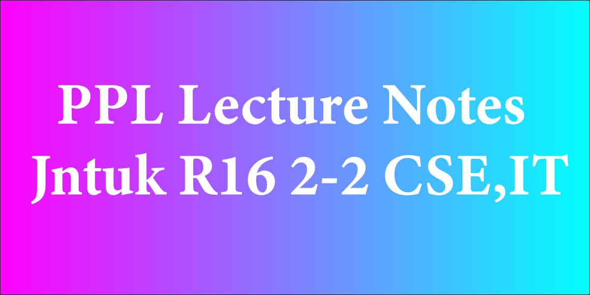 PPL Lecture Notes Jntuk R16 2-2 CSE,IT