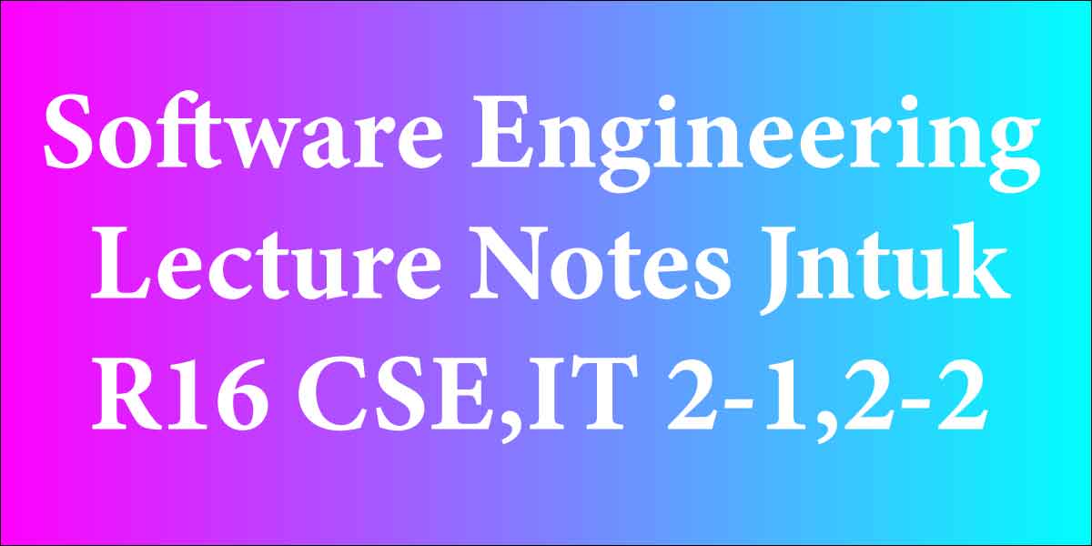 Software Engineering Lecture Notes Jntuk R16 CSE,IT 2-1,2-2