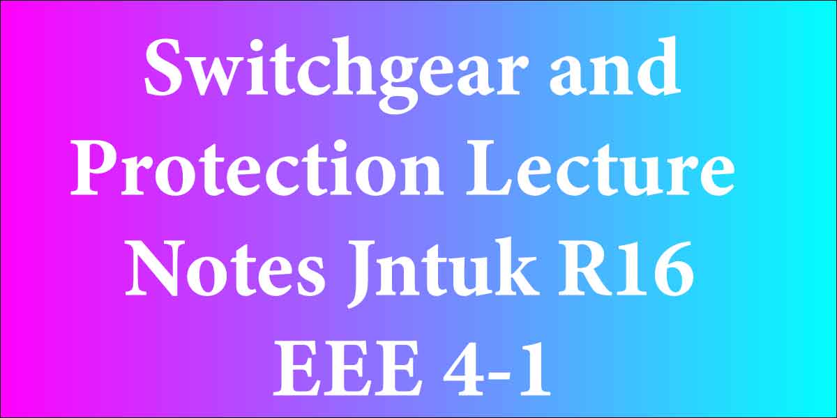 Switchgear and Protection Lecture Notes Jntuk R16 EEE 4-1