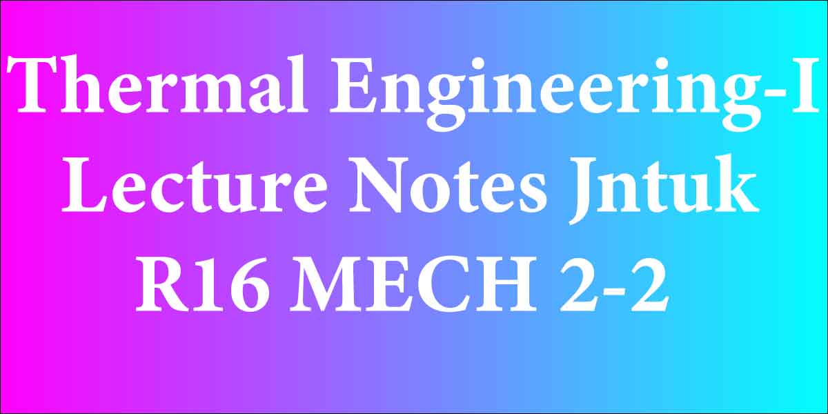 Thermal Engineering -I Lecture Notes Jntuk R16 MECH 2-2